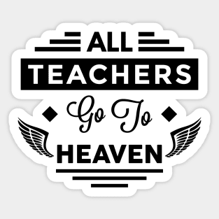 All Teachers Go To Heaven Sticker